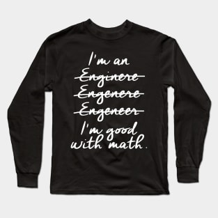 I'm an Engineer I'm Good at Math Long Sleeve T-Shirt
